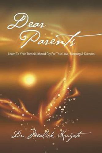 Cover image for Dear Parents: Listen to Your Teen's Unheard Cry for True Love, Meaning & Success