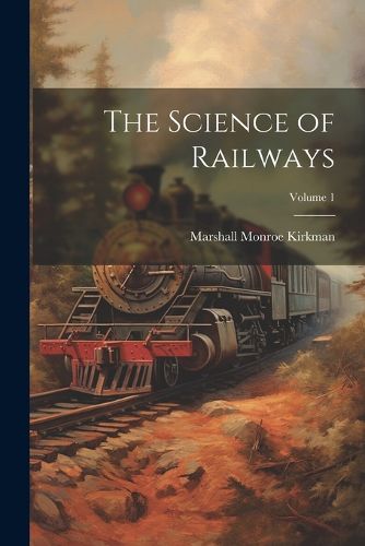 The Science of Railways; Volume 1