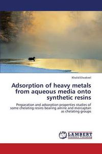 Cover image for Adsorption of heavy metals from aqueous media onto synthetic resins