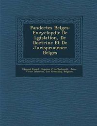 Cover image for Pandectes Belges: Encyclop Die de L Gislation, de Doctrine Et de Jurisprudence Belges