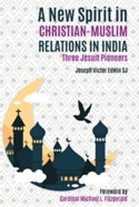 Cover image for A New Spirit in Christian-Muslim Relations in India