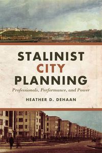 Cover image for Stalinist City Planning: Professionals, Performance, and Power