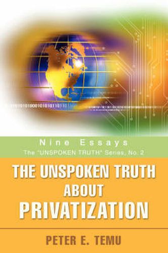 Cover image for The Unspoken Truth About Privatization: Nine Essays