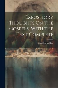 Cover image for Expository Thoughts On the Gospels, With the Text Complete