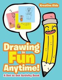 Cover image for Drawing Is Fun Anytime! Dot to Dot Activity Book