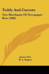 Cover image for Teddy and Carrots: Two Merchants of Newspaper Row (1896)