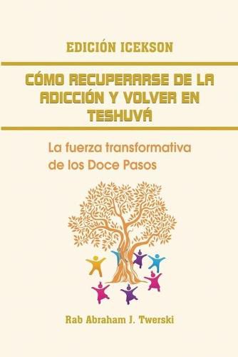 Cover image for Como recuperarse de la adiccion y volver en teshuva: La fuerza transformativa de los Doce Pasos