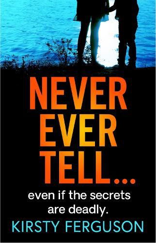 Cover image for Never Ever Tell: An unforgettable page-turner that you won't be able to put down