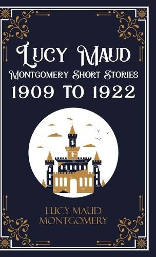 Cover image for Lucy Maud Montgomery Short Sotries, 1909 to 1922 (Edition1st)