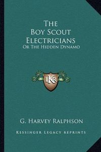 Cover image for The Boy Scout Electricians: Or the Hidden Dynamo