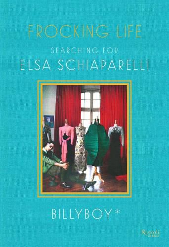 Cover image for Frocking Life: Searching for Elsa Schiaparelli