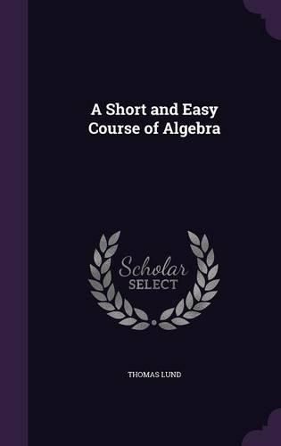 Cover image for A Short and Easy Course of Algebra