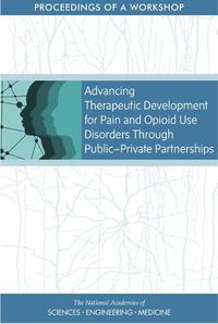 Cover image for Advancing Therapeutic Development for Pain and Opioid Use Disorders Through Public-Private Partnerships: Proceedings of a Workshop