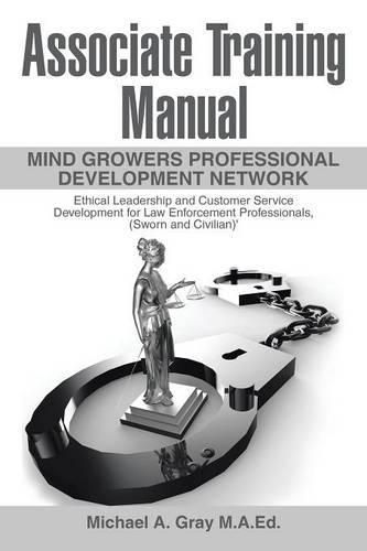 Cover image for Associate Training Manual: Ethical Leadership and Customer Service Development for Law Enforcement Professionals, (Sworn and Civilian)