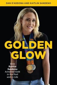 Cover image for Golden Glow: How Kaitlin Sandeno Achieved Gold in the Pool and in Life