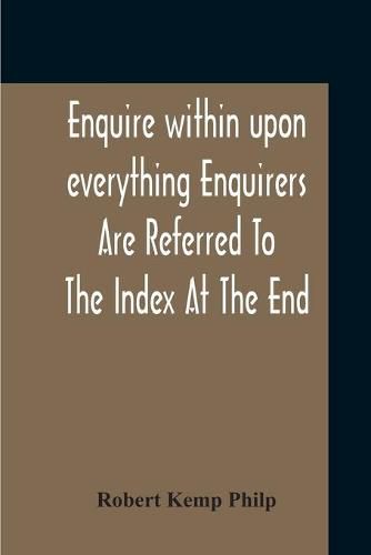 Cover image for Enquire Within Upon Everything Enquirers Are Referred To The Index At The End