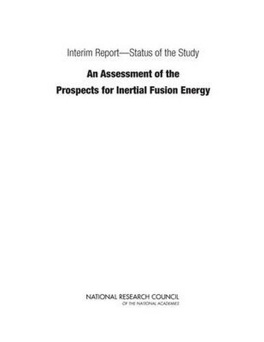 Interim Report-Status of the Study  An Assessment of the Prospects for Inertial Fusion Energy