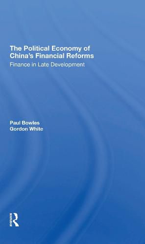 Cover image for The Political Economy Of China's Financial Reforms: Finance In Late Development