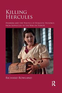 Cover image for Killing Hercules: Deianira and the Politics of Domestic Violence, from Sophocles to the War on Terror