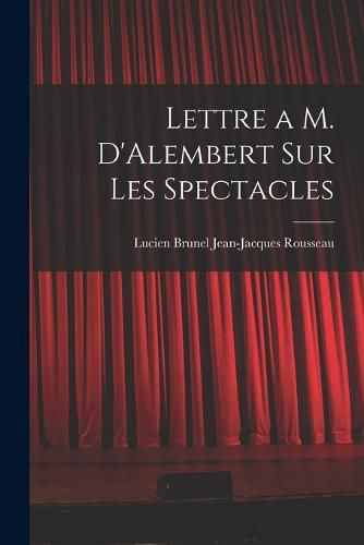 Lettre a M. D'Alembert sur les Spectacles