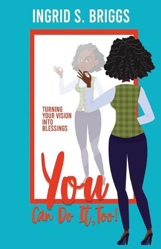 Cover image for You Can Do It, Too!: Turning Your Vision Into Blessings