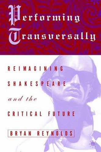 Cover image for Performing Transversally: Reimagining Shakespeare and the Critical Future