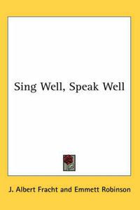 Cover image for Sing Well, Speak Well