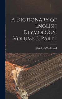 Cover image for A Dictionary of English Etymology, Volume 3, part 1