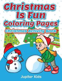 Cover image for Christmas Is Fun Coloring Pages: Christmas Activity Book