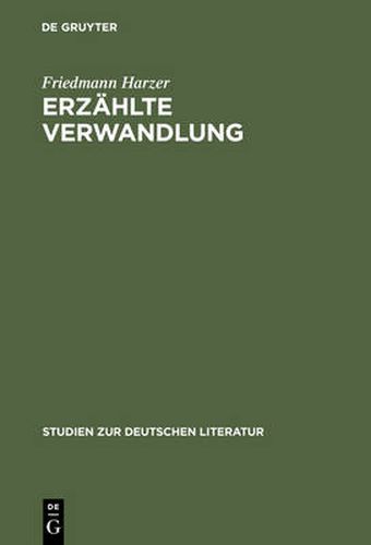 Erzahlte Verwandlung: Eine Poetik Epischer Metamorphosen (Ovid - Kafka - Ransmayr)