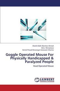 Cover image for Goggle Operated Mouse for Physically Handicapped & Paralyzed People