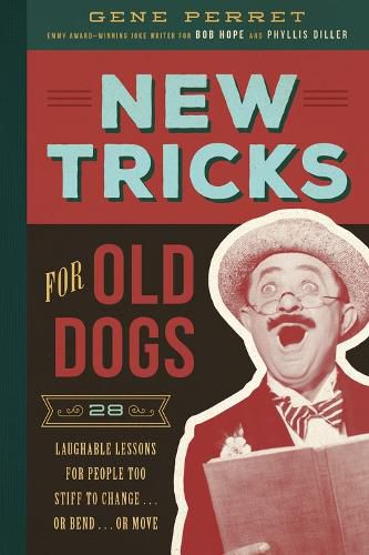 Cover image for New Tricks for Old Dogs: 28 Laughable Lessons for People Too Stiff to Change . . . or Bend . . . or Move