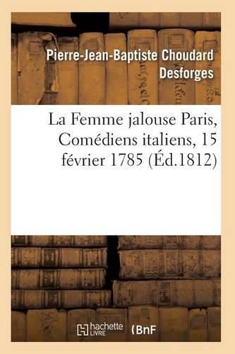 La Femme Jalouse Paris, Comediens Italiens, 15 Fevrier 1785