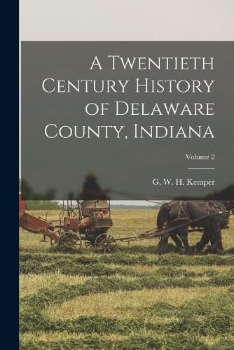 Cover image for A Twentieth Century History of Delaware County, Indiana; Volume 2