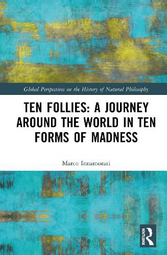 Cover image for Ten Follies: A Journey Around the World in Ten Forms of Madness