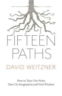 Cover image for Fifteen Paths: How to Tune Out Noise, Turn on Imagination, and Find Wisdom