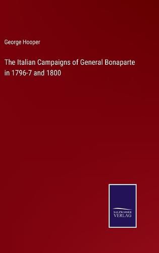 Cover image for The Italian Campaigns of General Bonaparte in 1796-7 and 1800