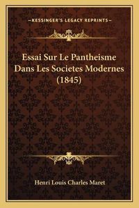 Cover image for Essai Sur Le Pantheisme Dans Les Societes Modernes (1845)