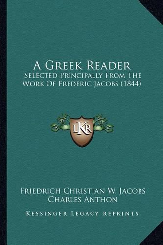 A Greek Reader: Selected Principally from the Work of Frederic Jacobs (1844)