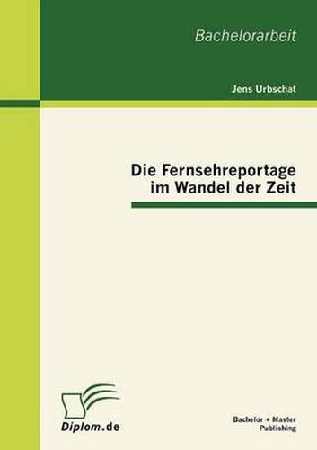 Cover image for Die Fernsehreportage im Wandel der Zeit