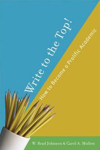 Cover image for Write to the Top!: How to Become a Prolific Academic