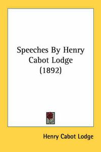 Cover image for Speeches by Henry Cabot Lodge (1892)