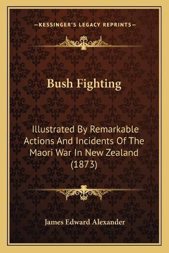 Bush Fighting: Illustrated by Remarkable Actions and Incidents of the Maori War in New Zealand (1873)