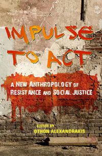 Cover image for Impulse to Act: A New Anthropology of Resistance and Social Justice