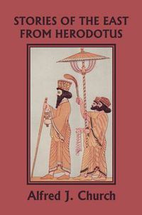Cover image for Stories of the East from Herodotus, Illustrated Edition (Yesterday's Classics)