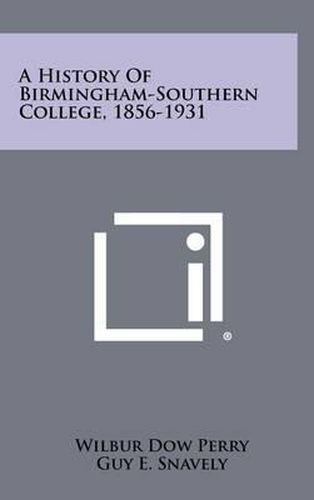 Cover image for A History of Birmingham-Southern College, 1856-1931