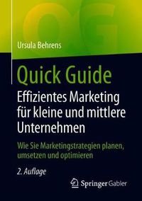 Cover image for Quick Guide Effizientes Marketing fur kleine und mittlere Unternehmen: Wie Sie Marketingstrategien planen, umsetzen und optimieren