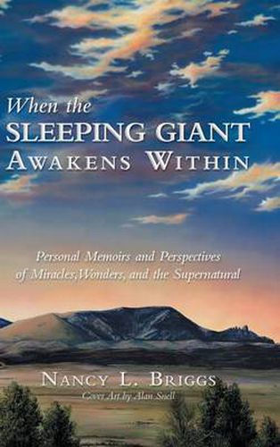 Cover image for When the Sleeping Giant Awakens Within: Personal Memoirs and Perspectives of Miracles, Wonders, and the Supernatural