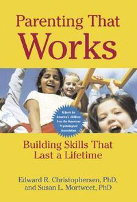 Cover image for Parenting That Works: Building Skills That Last a Lifetime