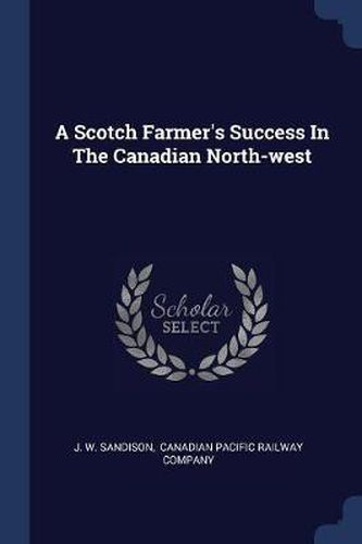 Cover image for A Scotch Farmer's Success in the Canadian North-West